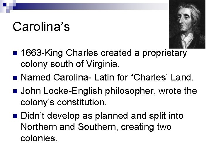 Carolina’s 1663 -King Charles created a proprietary colony south of Virginia. n Named Carolina-