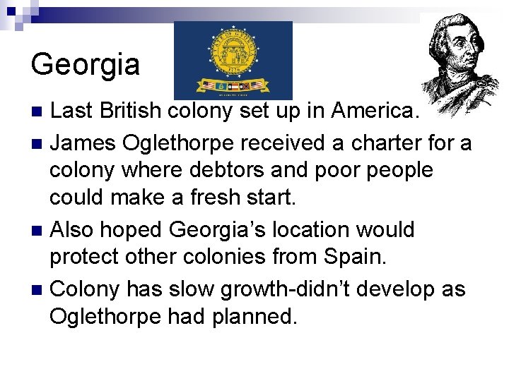 Georgia Last British colony set up in America. n James Oglethorpe received a charter