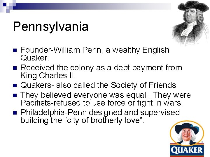 Pennsylvania n n n Founder-William Penn, a wealthy English Quaker. Received the colony as