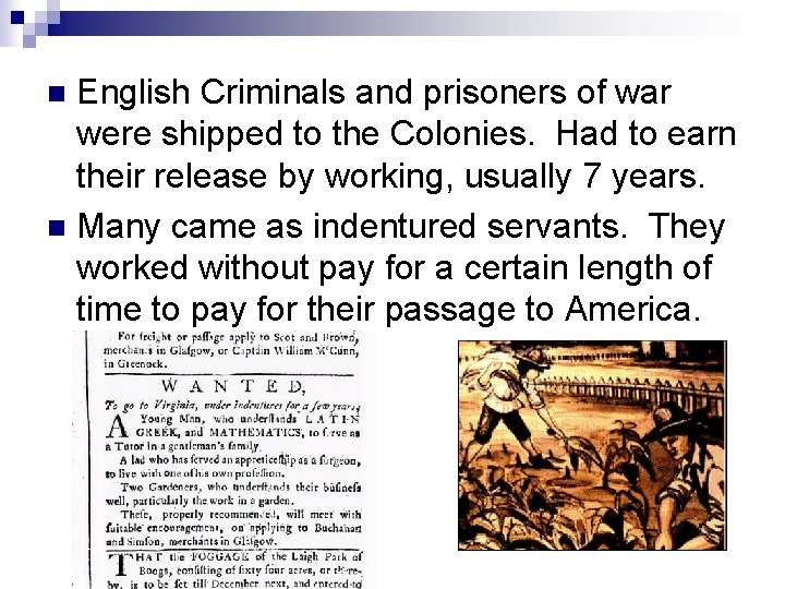 English Criminals and prisoners of war were shipped to the Colonies. Had to earn