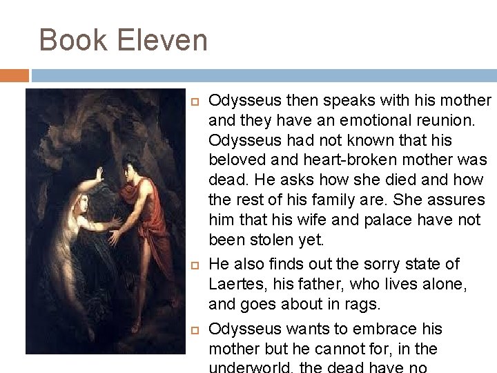 Book Eleven Odysseus then speaks with his mother and they have an emotional reunion.