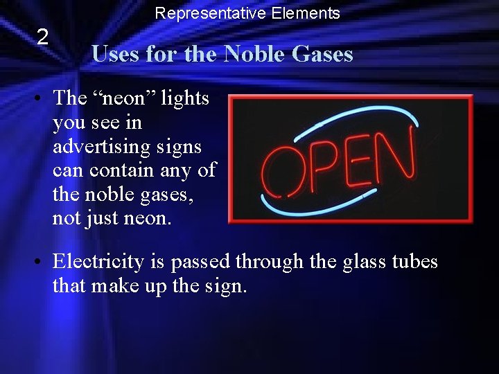 Representative Elements 2 Uses for the Noble Gases • The “neon” lights you see