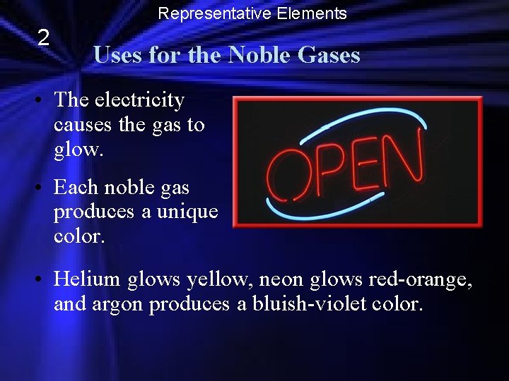 Representative Elements 2 Uses for the Noble Gases • The electricity causes the gas