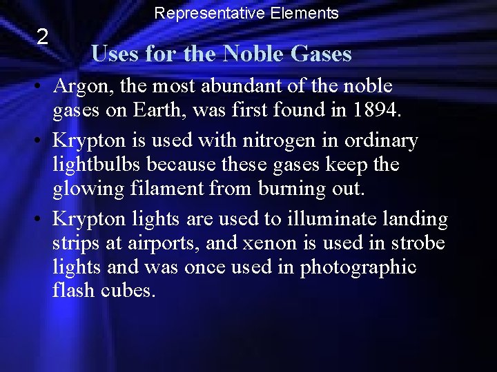 Representative Elements 2 Uses for the Noble Gases • Argon, the most abundant of