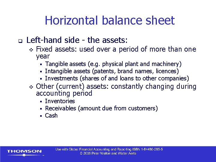 Horizontal balance sheet q Left-hand side - the assets: v Fixed assets: used over