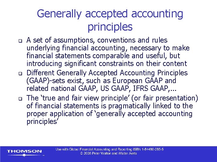 Generally accepted accounting principles q q q A set of assumptions, conventions and rules
