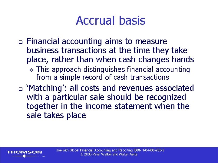 Accrual basis q Financial accounting aims to measure business transactions at the time they