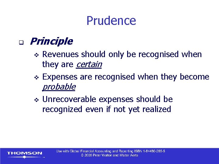 Prudence q Principle v v v Revenues should only be recognised when they are
