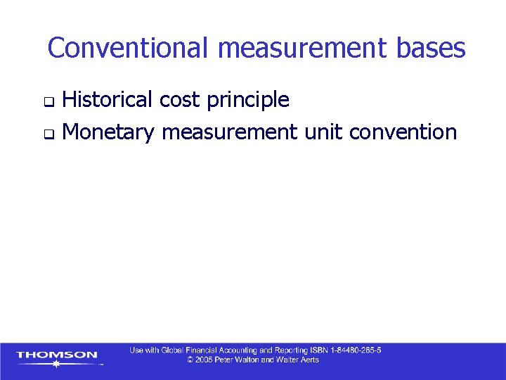 Conventional measurement bases Historical cost principle q Monetary measurement unit convention q 