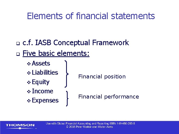 Elements of financial statements q q c. f. IASB Conceptual Framework Five basic elements: