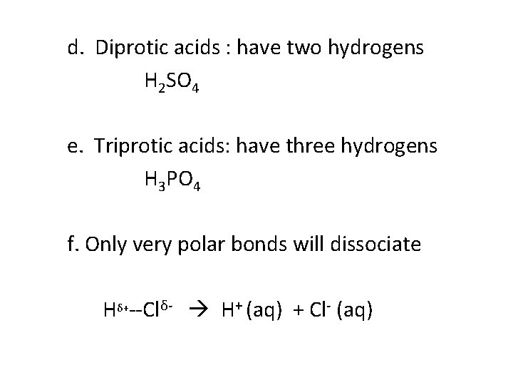 d. Diprotic acids : have two hydrogens H 2 SO 4 e. Triprotic acids: