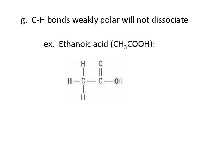 g. C-H bonds weakly polar will not dissociate ex. Ethanoic acid (CH 3 COOH):