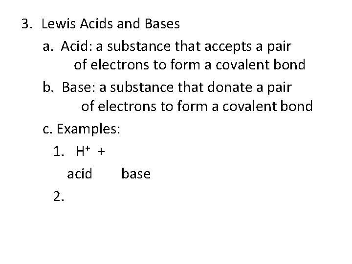 3. Lewis Acids and Bases a. Acid: a substance that accepts a pair of