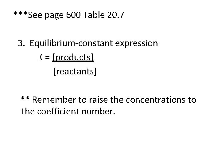 ***See page 600 Table 20. 7 3. Equilibrium-constant expression K = [products] [reactants] **