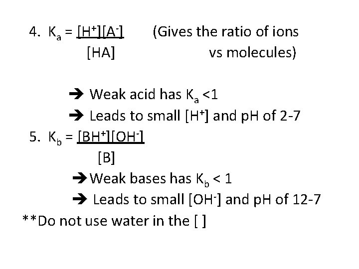 4. Ka = [H+][A-] [HA] (Gives the ratio of ions vs molecules) Weak acid