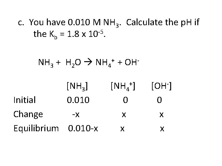 c. You have 0. 010 M NH 3. Calculate the p. H if the