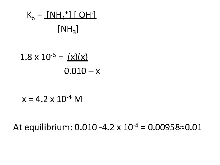 Kb = [NH 4+] [ OH-] [NH 3] 1. 8 x 10 -5 =