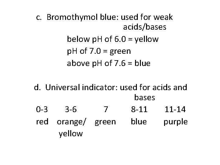 c. Bromothymol blue: used for weak acids/bases below p. H of 6. 0 =