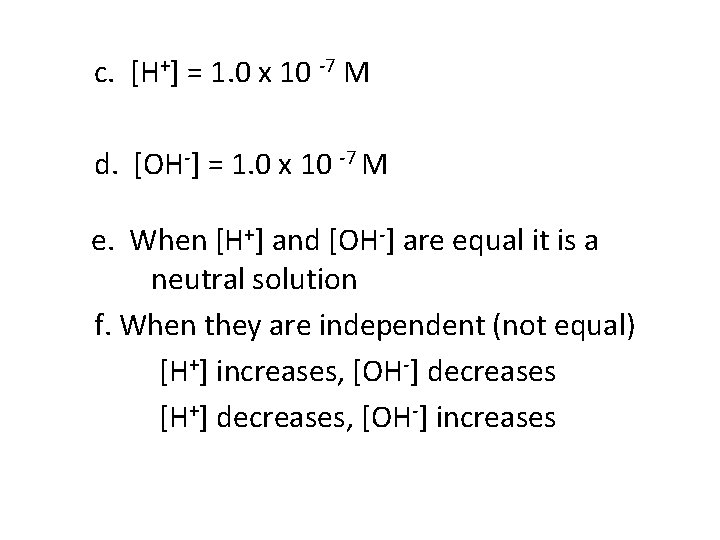 c. [H+] = 1. 0 x 10 -7 M d. [OH-] = 1. 0