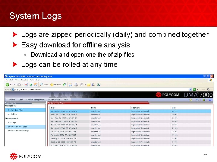 System Logs are zipped periodically (daily) and combined together Easy download for offline analysis