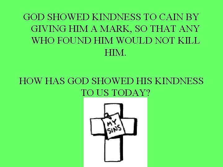 GOD SHOWED KINDNESS TO CAIN BY GIVING HIM A MARK, SO THAT ANY WHO