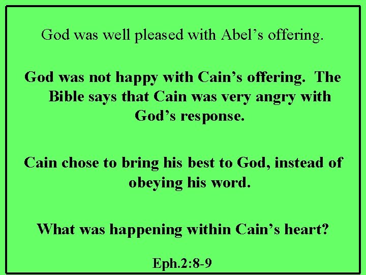 God was well pleased with Abel’s offering. God was not happy with Cain’s offering.