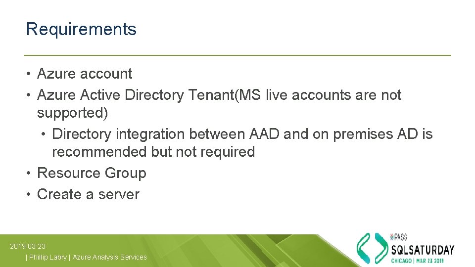 Requirements • Azure account • Azure Active Directory Tenant(MS live accounts are not supported) Requirements • Azure account • Azure Active Directory Tenant(MS live accounts are not supported)