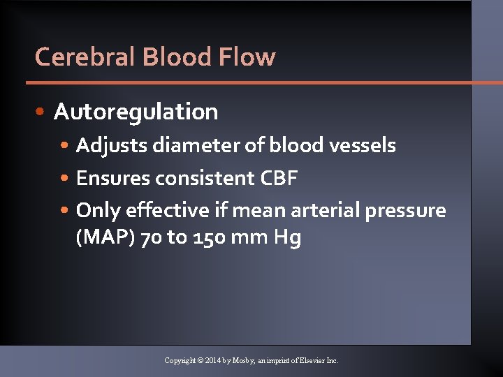 Cerebral Blood Flow • Autoregulation • Adjusts diameter of blood vessels • Ensures consistent Cerebral Blood Flow • Autoregulation • Adjusts diameter of blood vessels • Ensures consistent