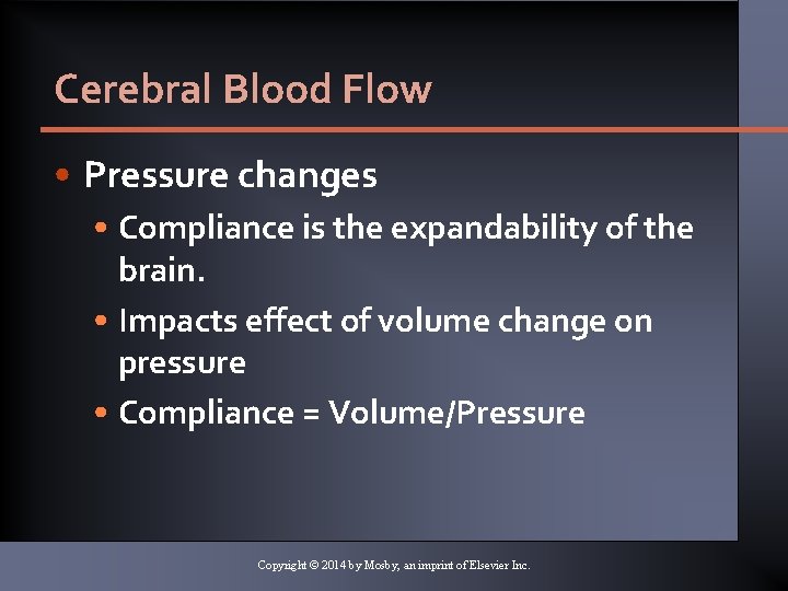Cerebral Blood Flow • Pressure changes • Compliance is the expandability of the brain. Cerebral Blood Flow • Pressure changes • Compliance is the expandability of the brain.