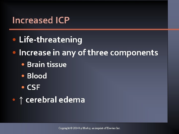 Increased ICP • Life-threatening • Increase in any of three components • Brain tissue Increased ICP • Life-threatening • Increase in any of three components • Brain tissue