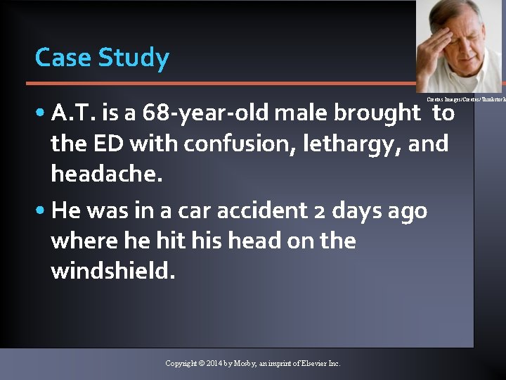 Case Study • A. T. is a 68 -year-old male brought to the ED