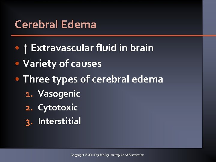 Cerebral Edema • ↑ Extravascular fluid in brain • Variety of causes • Three