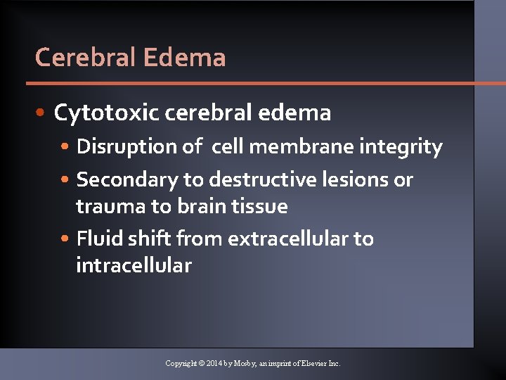 Cerebral Edema • Cytotoxic cerebral edema • Disruption of cell membrane integrity • Secondary