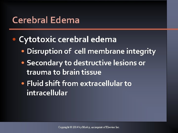 Cerebral Edema • Cytotoxic cerebral edema • Disruption of cell membrane integrity • Secondary Cerebral Edema • Cytotoxic cerebral edema • Disruption of cell membrane integrity • Secondary