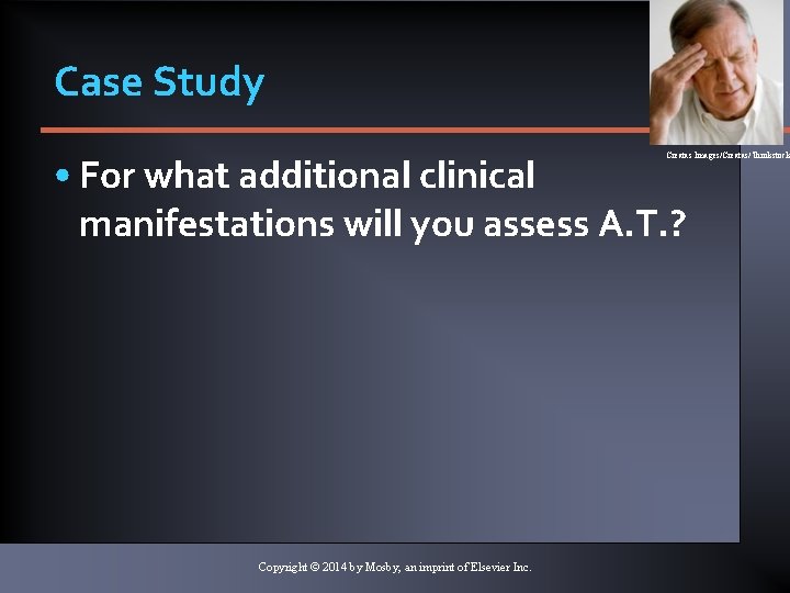 Case Study • For what additional clinical manifestations will you assess A. T. ?