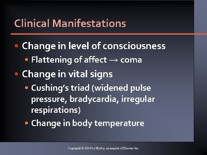 Clinical Manifestations • Change in level of consciousness • Flattening of affect → coma