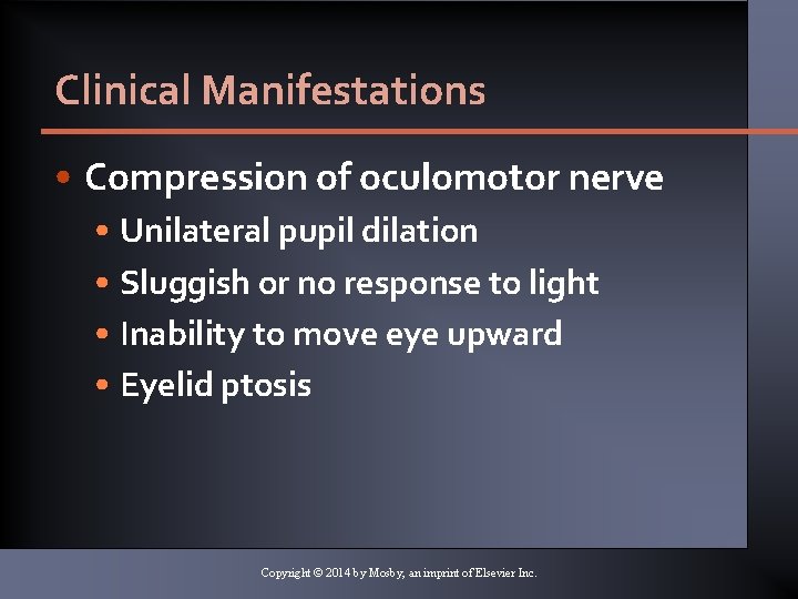 Clinical Manifestations • Compression of oculomotor nerve • Unilateral pupil dilation • Sluggish or