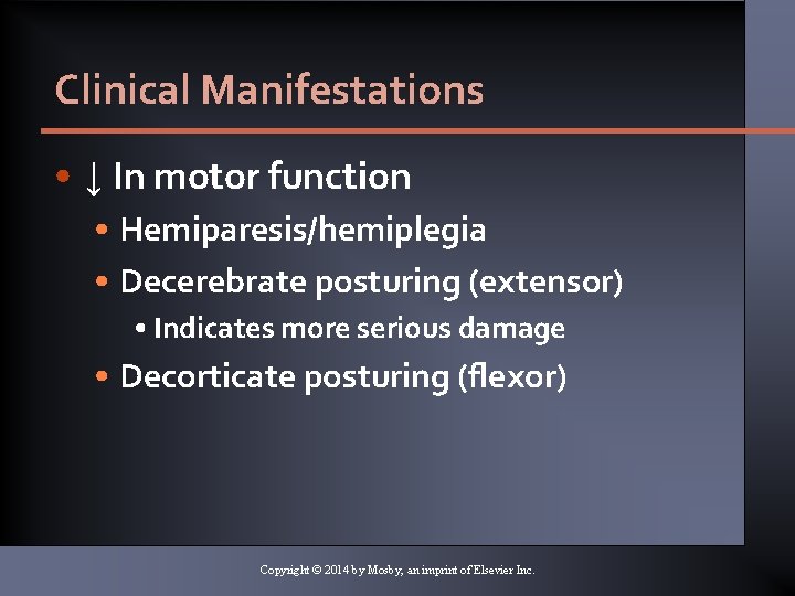 Clinical Manifestations • ↓ In motor function • Hemiparesis/hemiplegia • Decerebrate posturing (extensor) •