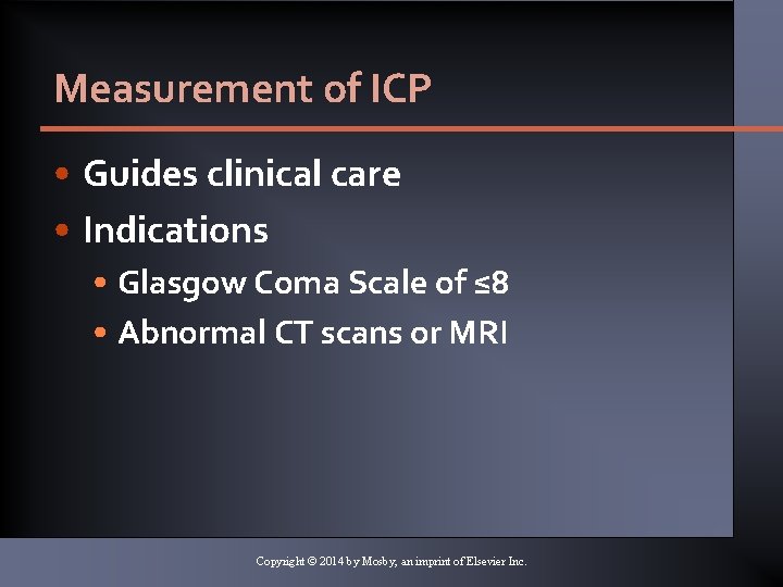 Measurement of ICP • Guides clinical care • Indications • Glasgow Coma Scale of
