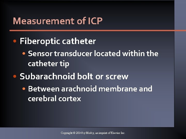 Measurement of ICP • Fiberoptic catheter • Sensor transducer located within the catheter tip