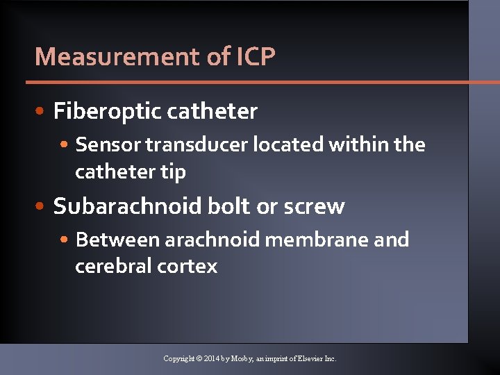 Measurement of ICP • Fiberoptic catheter • Sensor transducer located within the catheter tip Measurement of ICP • Fiberoptic catheter • Sensor transducer located within the catheter tip