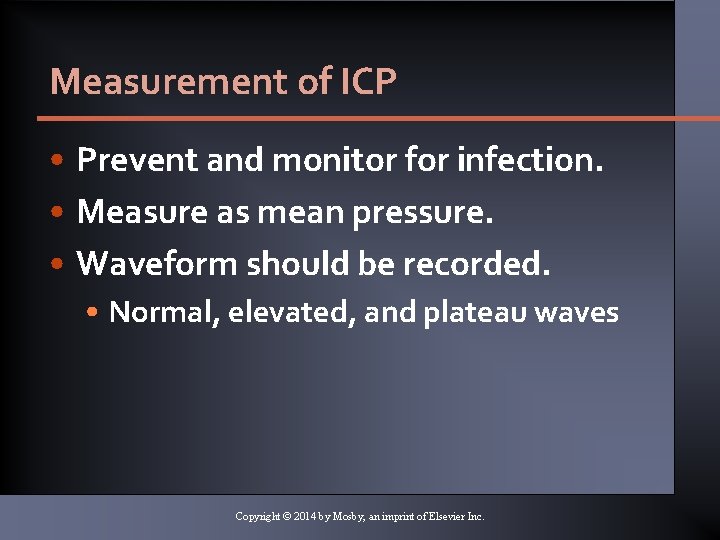 Measurement of ICP • Prevent and monitor for infection. • Measure as mean pressure. Measurement of ICP • Prevent and monitor for infection. • Measure as mean pressure.