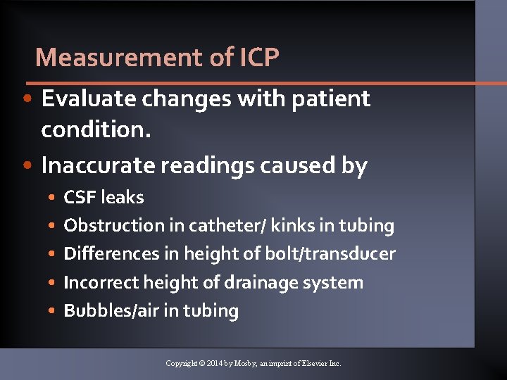 Measurement of ICP • Evaluate changes with patient condition. • Inaccurate readings caused by