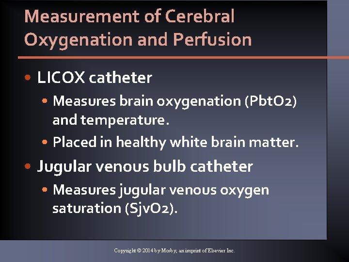 Measurement of Cerebral Oxygenation and Perfusion • LICOX catheter • Measures brain oxygenation (Pbt.