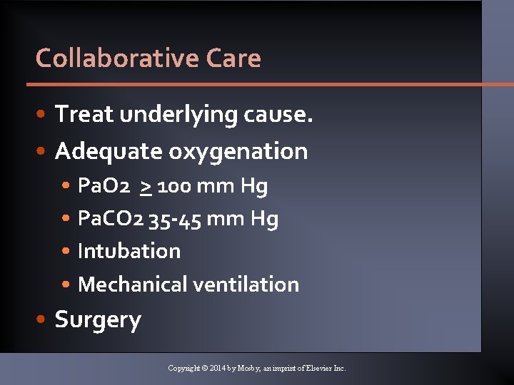 Collaborative Care • Treat underlying cause. • Adequate oxygenation • Pa. O 2 >