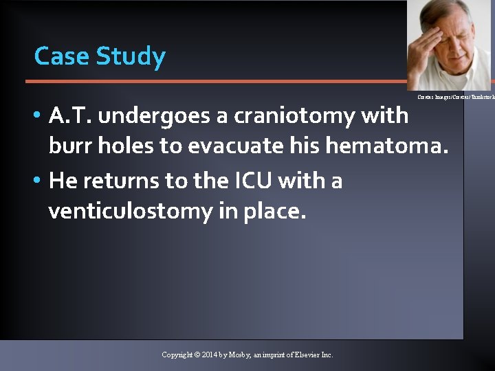 Case Study Creatas Images/Creatas/Thinkstock • A. T. undergoes a craniotomy with burr holes to