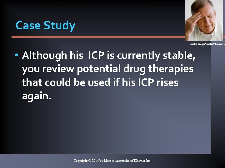 Case Study Creatas Images/Creatas/Thinkstock • Although his ICP is currently stable, you review potential Case Study Creatas Images/Creatas/Thinkstock • Although his ICP is currently stable, you review potential