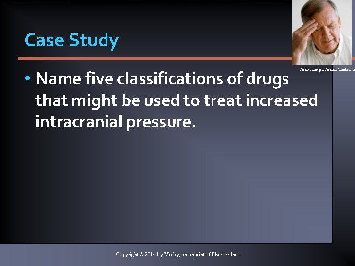 Case Study • Name five classifications of drugs that might be used to treat