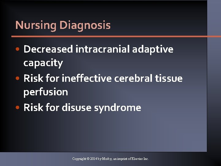 Nursing Diagnosis • Decreased intracranial adaptive capacity • Risk for ineffective cerebral tissue perfusion Nursing Diagnosis • Decreased intracranial adaptive capacity • Risk for ineffective cerebral tissue perfusion