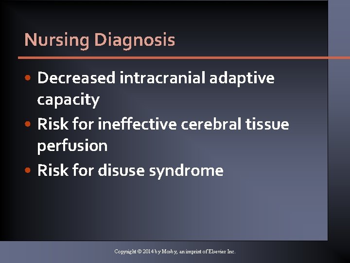 Nursing Diagnosis • Decreased intracranial adaptive capacity • Risk for ineffective cerebral tissue perfusion